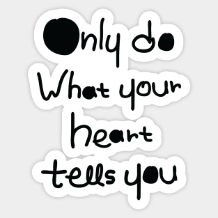 DO what your heart tells you Sticker